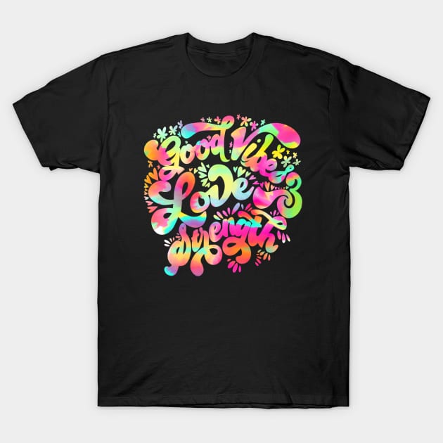 Good vibes, love and strength T-Shirt by Deardarling